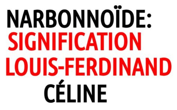 Narbonoïde: l'insulte célinienne par excellence des 